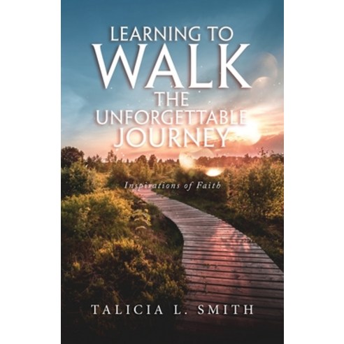 Learning to Walk the Unforgettable Journey: Inspirations of Faith Paperback, Urlink Print & Media, LLC, English, 9781647535810