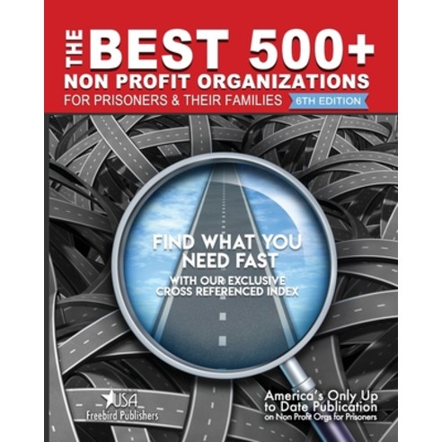 The Best 500+ Non Profit Organizations for Prisoners and their Families: 6th Edition Paperback, Freebird Publishers