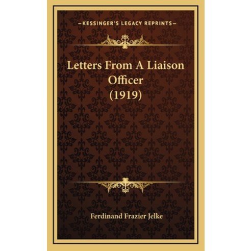 Letters From A Liaison Officer (1919) Hardcover, Kessinger Publishing