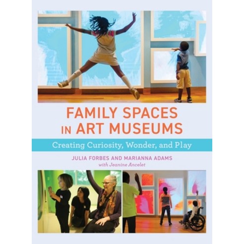 (영문도서) Family Spaces in Art Museums: Creating Curiosity Wonder and Play Hardcover, American Alliance of Museums, English, 9781538148846
