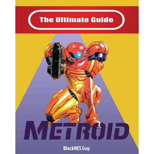 (영문도서) NES Classic: The Ultimate Guide To Metroid Paperback, Blacknes Guy Books, English, 9781989120354