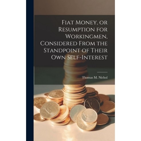 (영문도서) Fiat Money or Resumption for Workingmen Considered From the Standpoint of Their own Self-In... Hardcover, Legare Street Press, English, 9781020902604