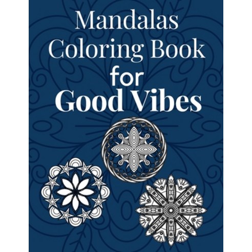 Mandalas Coloring Book for Good Vibes: For Adults Relaxing Creative Positive Messages & Inspirationa... Paperback, Independently Published