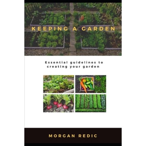 Keeping a Garden: Essential guidelines to creating your garden Paperback, Independently Published, English, 9798596028188