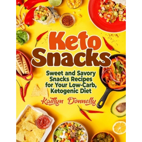 Keto Snacks: Sweet and Savory Snacks Recipes for Your Low-Carb Ketogenic Diet Paperback, Pulsar Publishing, English, 9781954605220