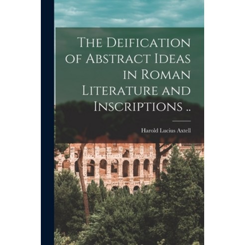 (영문도서) The Deification of Abstract Ideas in Roman Literature and Inscriptions .. Paperback, Legare Street Press, English, 9781019197752