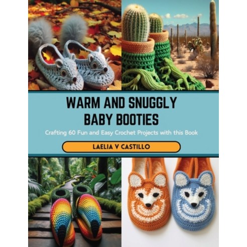 (영문도서) Warm and Snuggly Baby Booties: Crafting 60 Fun and Easy Crochet Projects with this Book Paperback, Independently Published, English, 9798875882937
