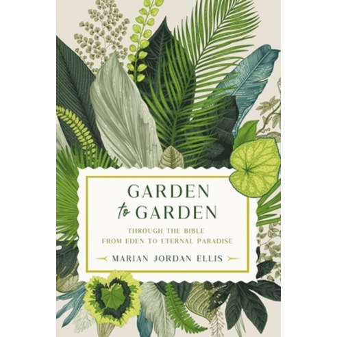 (영문도서) Garden to Garden: Through the Bible from Eden to Eternal Paradise Hardcover, Faithwords, English, 9781546004509