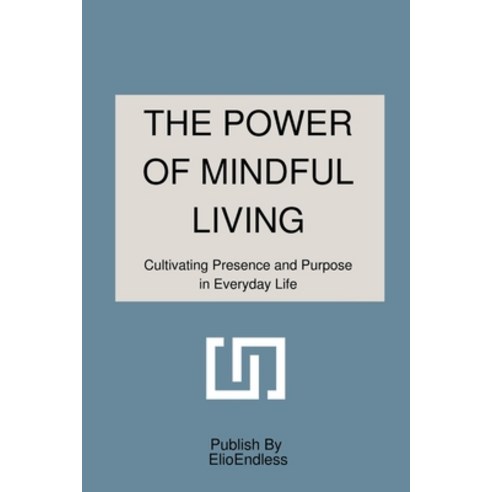(영문도서) The Power of Mindful Living: Cultivating Presence and Purpose in Everyday Life Paperback, Ratan Antonia, English, 9783866835900