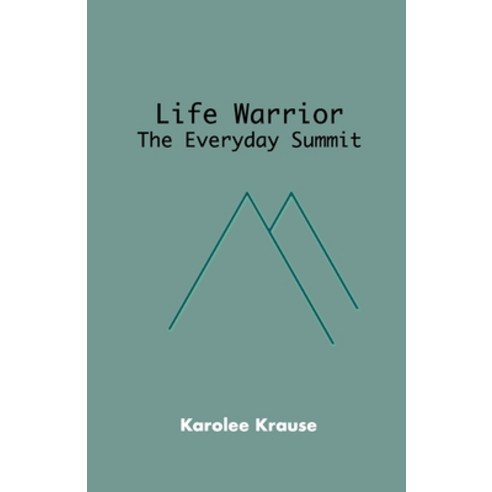 Life Warrior: The Everyday Summit Paperback, Independently Published