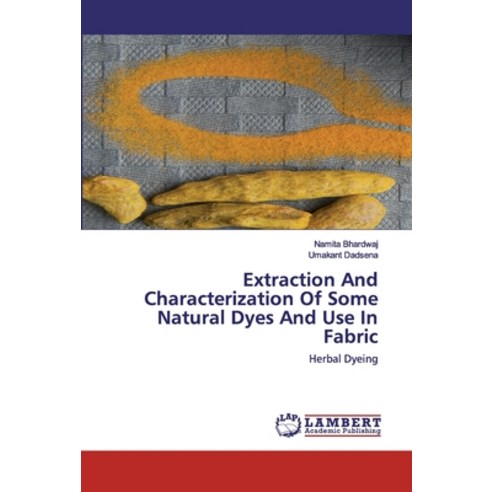 Extraction And Characterization Of Some Natural Dyes And Use In Fabric Paperback, LAP Lambert Academic Publishing