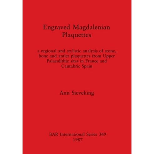 (영문도서) Engraved Magdalenian Plaquettes: a regional and stylistic analysis of stone bone and antler ... Paperback, British Archaeological Repo..., English, 9780860544777