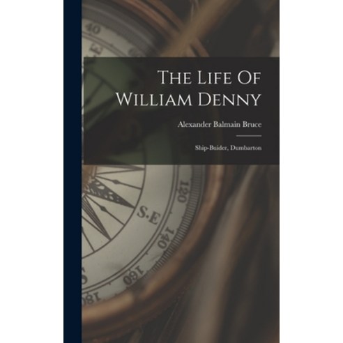 (영문도서) The Life Of William Denny: Ship-buider Dumbarton Hardcover, Legare Street Press, English, 9781018696966