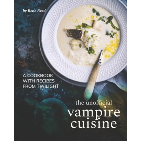 The Unofficial Vampire Cuisine: A Cookbook with Recipes from Twilight Paperback, Independently Published, English, 9798590671632