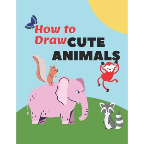 How to Draw Cute Animals: Activity Book for Kids to learn to draw cute ...