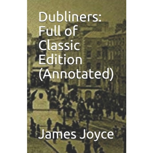 Dubliners: Full of Classic Edition (Annotated) Paperback, Independently Published, English, 9798743489862