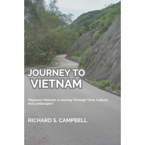 (영문도서) Journey To Vietnam: "Discover Vietnam: A Journey Through Time Culture and Landscapes" Paperback, Independently Published, English, 9798873114658