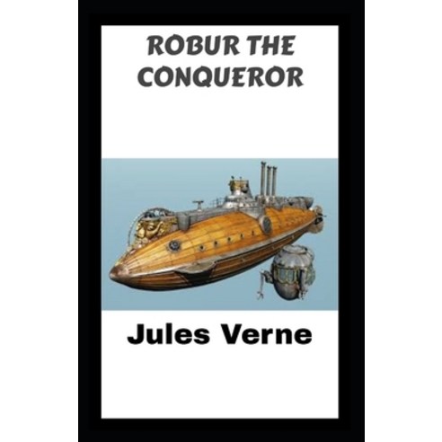 Robur the Conqueror: Jules Verne (Classics Literature Science Fiction) [Annotated] Paperback, Independently Published, English, 9798726974545