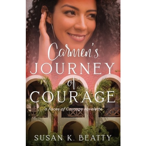 (영문도서) Carmen''s Journey of Courage: A Faces of Courage Novelette Paperback, Celebrate Lit Publishing, English, 9781951839345