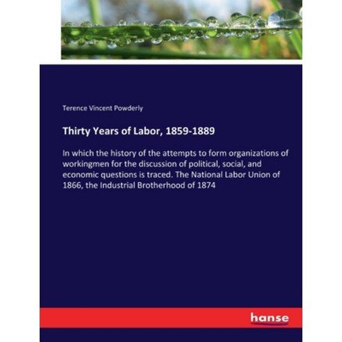 (영문도서) Thirty Years of Labor 1859-1889: In which the history of the attempts to form organizations ... Paperback, Hansebooks, English, 9783337071844