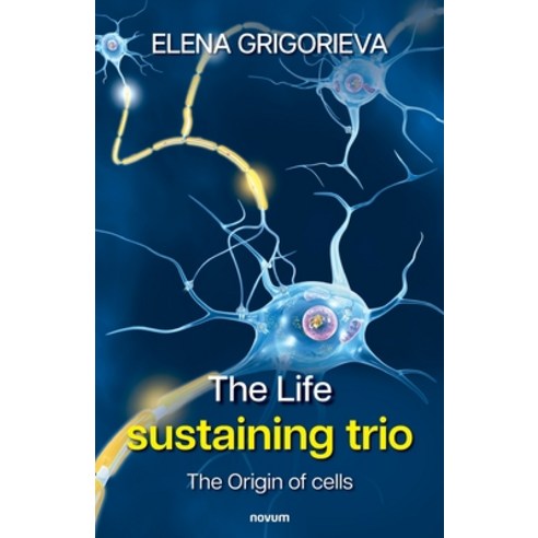 (영문도서) The Life sustaining trio: The Origin of cells Paperback, Novum Publishing Gmbh, English, 9783991466635