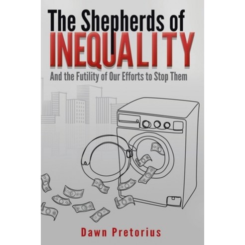 (영문도서) The Shepherds of Inequality: And the Futility of Our Efforts to Stop Them Paperback, Xlibris Us, English, 9781669848455