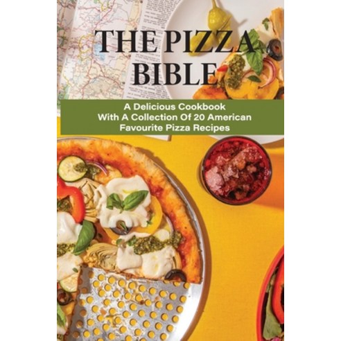 (영문도서) The Pizza Bible: A Delicious Cookbook With A Collection Of 20 American Favourite Pizza Recipe... Paperback, Independently Published, English, 9798521092314