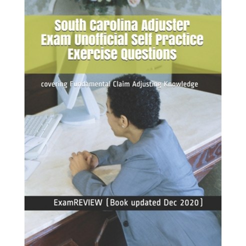 South Carolina Adjuster Exam Unofficial Self Practice Exercise Questions: covering Fundamental Claim... Paperback, Createspace Independent Pub..., English, 9781725880825