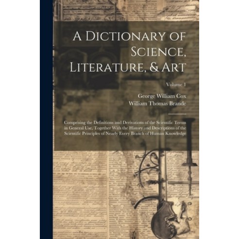 (영문도서) A Dictionary of Science Literature & Art: Comprising the Definitions and Derivations of the... Paperback, Legare Street Press, English, 9781021928948