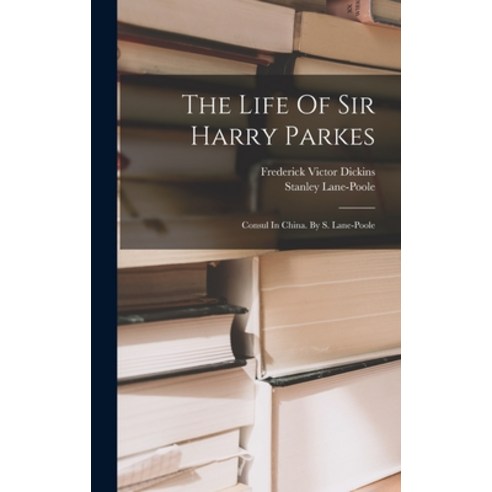 (영문도서) The Life Of Sir Harry Parkes: Consul In China. By S. Lane-poole Hardcover, Legare Street Press, English, 9781017264081