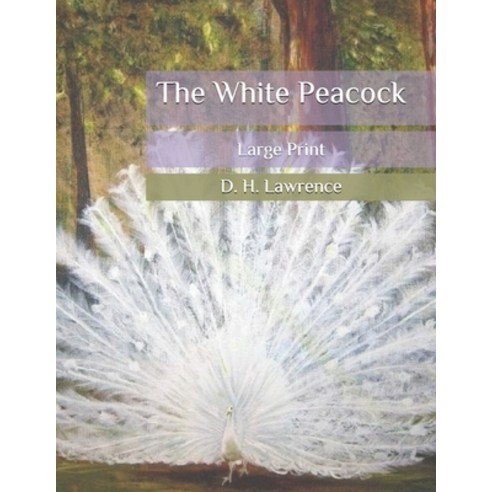 The White Peacock: Large Print Paperback, Independently Published, English, 9798656942133
