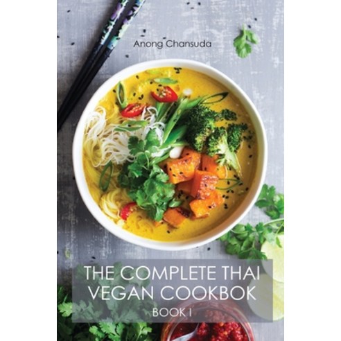 The Complete Thai Vegan Cookbok (Book I): Wonderful and Healthy Thai Recipes for Vegetarians and for... Paperback, Charlie Creative Lab, English, 9781801821148