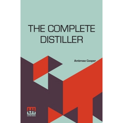 (영문도서) The Complete Distiller: Containing I. The Method Of Performing The Various Processes Of Dist... Paperback, Lector House, English, 9789356144873