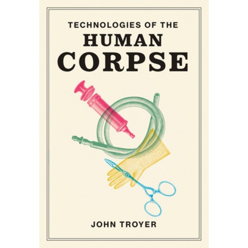 Technologies of the Human Corpse Hardcover, MIT Press