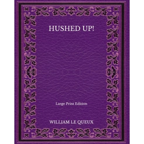 Hushed Up! - Large Print Edition Paperback, Independently Published, English, 9798565170009