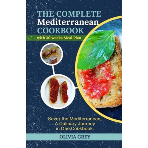 (영문도서) The complete Mediterranean cookbook: Savor the Mediterranean A Culinary Journey in One Cookbook Paperback, Independently Published, English, 9798871249147