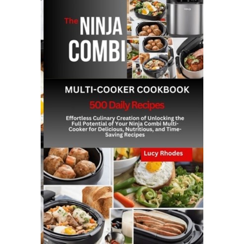 (영문도서) The Ninja Combi Multi-Cooker Cookbook: Effortless Culinary Creation of Unlocking the Full Pot... Paperback, Independently Published, English, 9798873970605