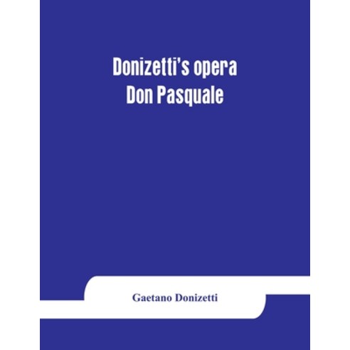 (영문도서) Donizetti''s opera Don Pasquale: containing the Italian text with an English translation and ... Paperback, Alpha Edition, 9789353864422
