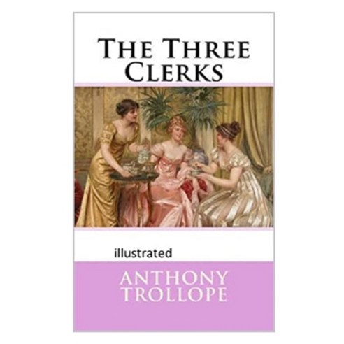 The Three Clerks Illustrated Paperback, Independently Published, English, 9798700997515