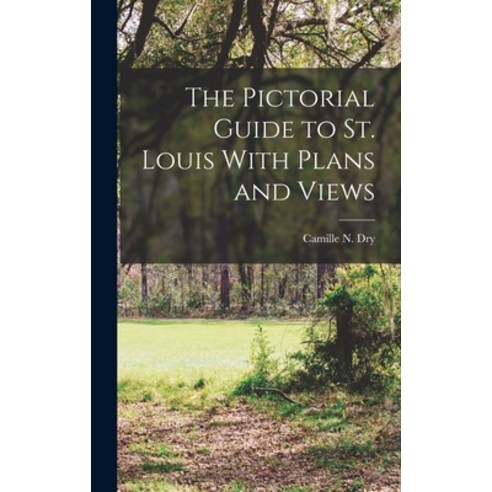 (영문도서) The Pictorial Guide to St. Louis With Plans and Views Hardcover, Legare Street Press, English, 9781018063218