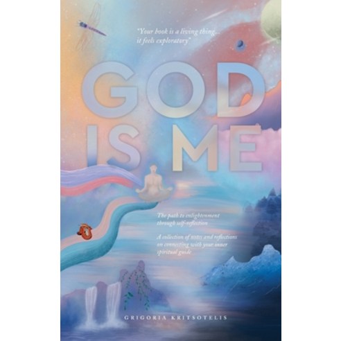 God is Me: The path to enlightenment through self-reflection Paperback, Grigoria Kritsotelis, English, 9780645160901