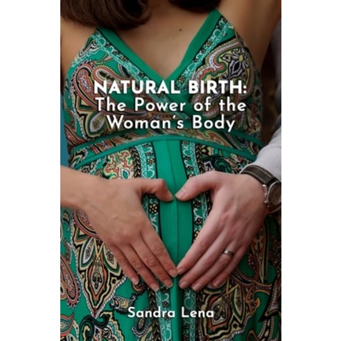 (영문도서) Natural Birth: The Power of the Woman''s Body Paperback, Independently Published, English, 9798871177761