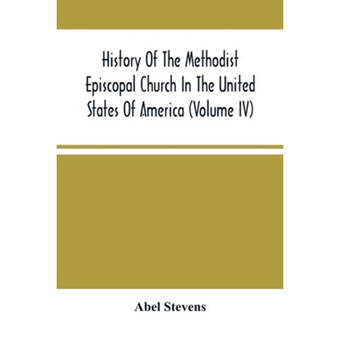 History Of The Methodist Episcopal Church In The United States Of America (Volume Iv) Paperback, Alpha Edition, English, 9789354488399