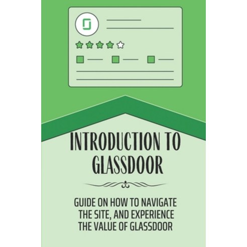 (영문도서) Introduction To Glassdoor: Guide On How To Navigate The Site And Experience The Value Of Gla... Paperback, Independently Published, English, 9798451435878
