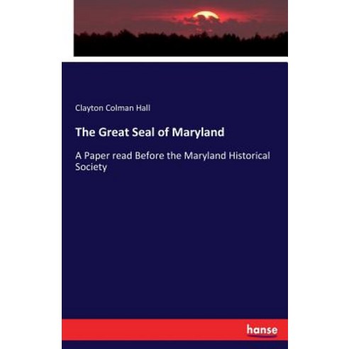 The Great Seal of Maryland: A Paper read Before the Maryland Historical Society Paperback, Hansebooks, English, 9783337416980