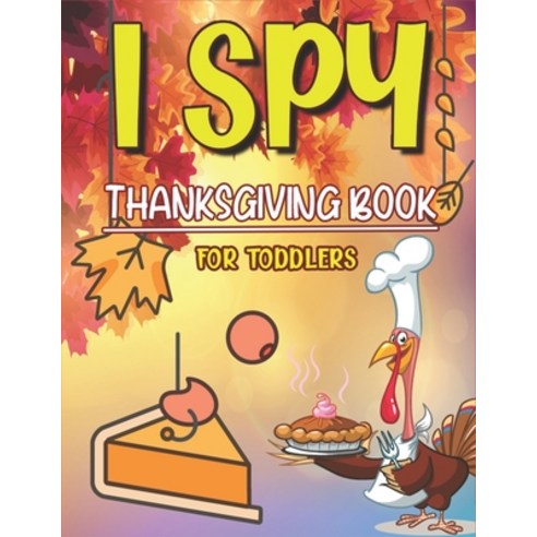 I Spy Thanksgiving Book for Toddlers: Thanksgiving Gift idea For Toddler Preschool and Kindergartene... Paperback, Independently Published, English, 9798558238006