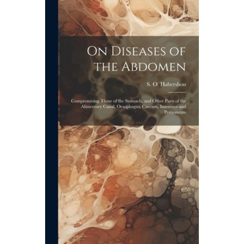 (영문도서) On Diseases of the Abdomen: Compromising Those of the Stomach and Other Parts of the Aliment... Hardcover, Legare Street Press, English, 9781020482571