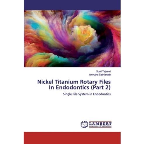 Nickel Titanium Rotary Files In Endodontics (Part 2) Paperback, LAP Lambert Academic Publishing