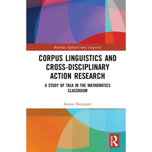 (영문도서) Corpus Linguistics and Cross-Disciplinary Action Research: A Study of Talk in the Mathematics... Hardcover, Routledge, English, 9780367348540