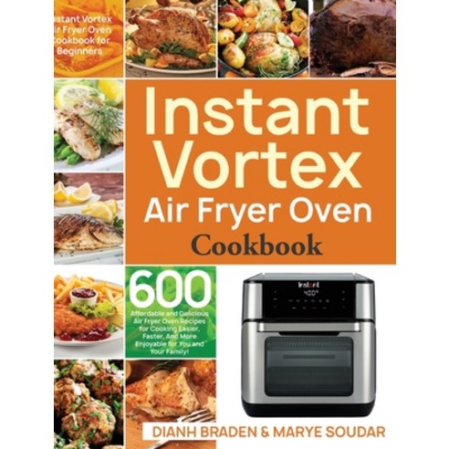 Instant Vortex Air Fryer Oven Cookbook Hardcover, Stive Johe